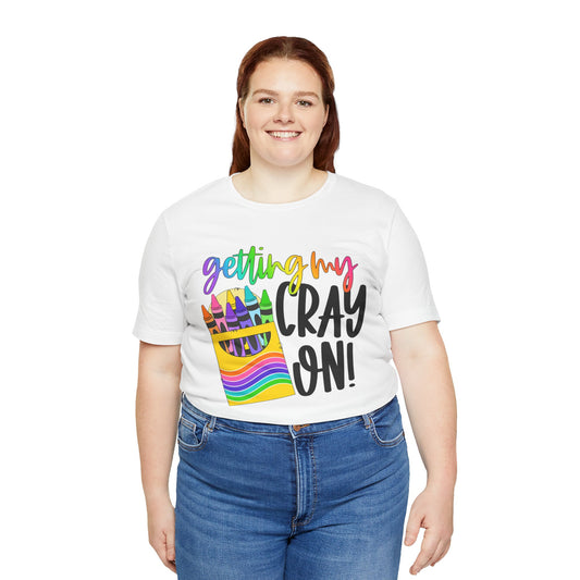 "Getting My Cray On!" Graphic Tee
